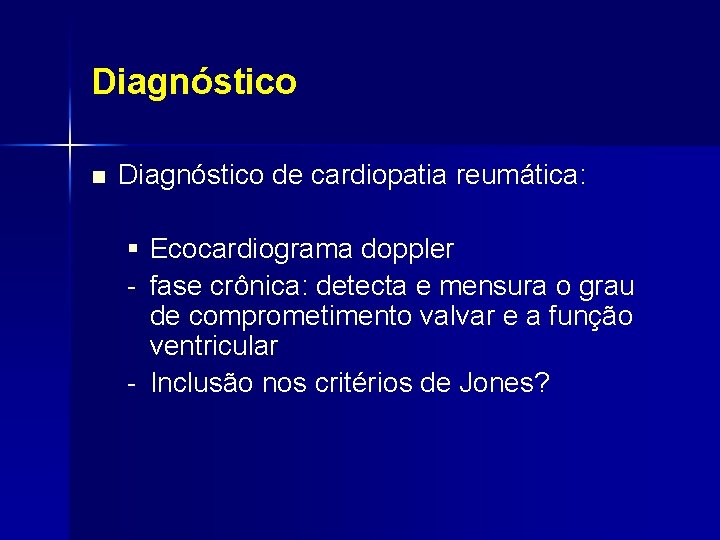 Diagnóstico n Diagnóstico de cardiopatia reumática: § Ecocardiograma doppler - fase crônica: detecta e