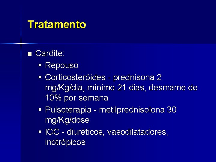 Tratamento n Cardite: § Repouso § Corticosteróides - prednisona 2 mg/Kg/dia, mínimo 21 dias,