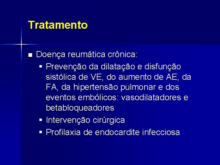 Tratamento n Doença reumática crônica: § Prevenção da dilatação e disfunção sistólica de VE,