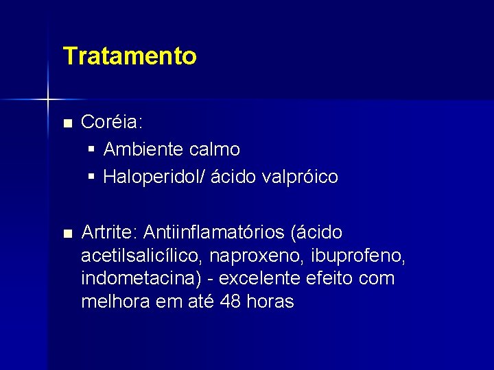 Tratamento n Coréia: § Ambiente calmo § Haloperidol/ ácido valpróico n Artrite: Antiinflamatórios (ácido