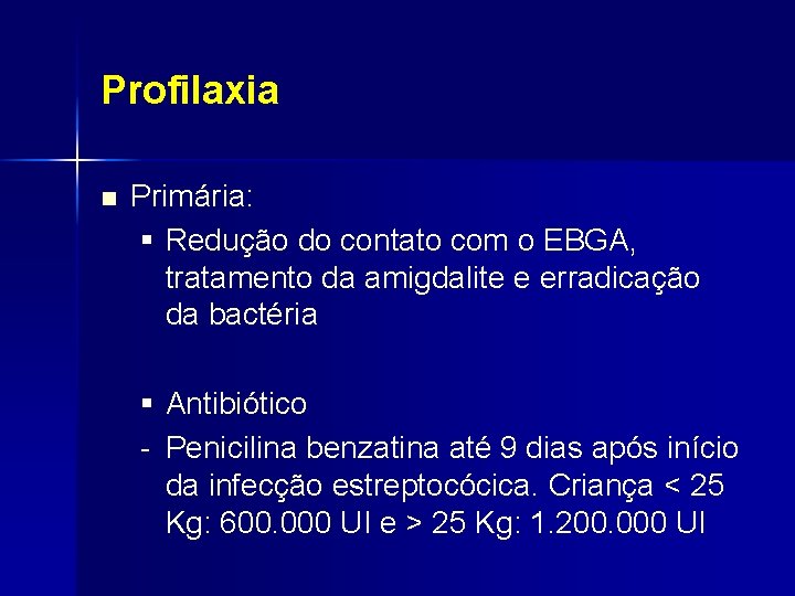 Profilaxia n Primária: § Redução do contato com o EBGA, tratamento da amigdalite e
