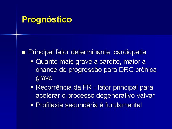 Prognóstico n Principal fator determinante: cardiopatia § Quanto mais grave a cardite, maior a