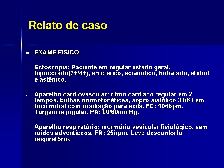 Relato de caso n EXAME FÍSICO - Ectoscopia: Paciente em regular estado geral, hipocorado(2+/4+),