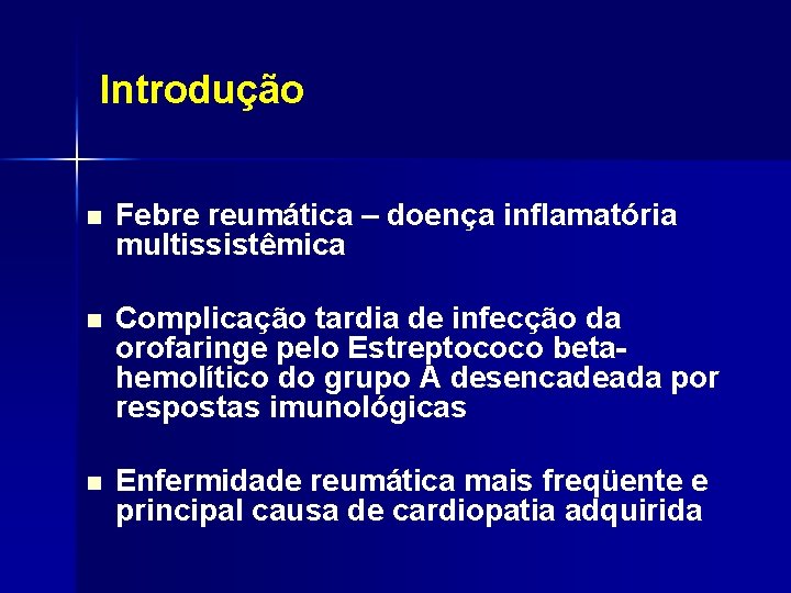 Introdução n Febre reumática – doença inflamatória multissistêmica n Complicação tardia de infecção da