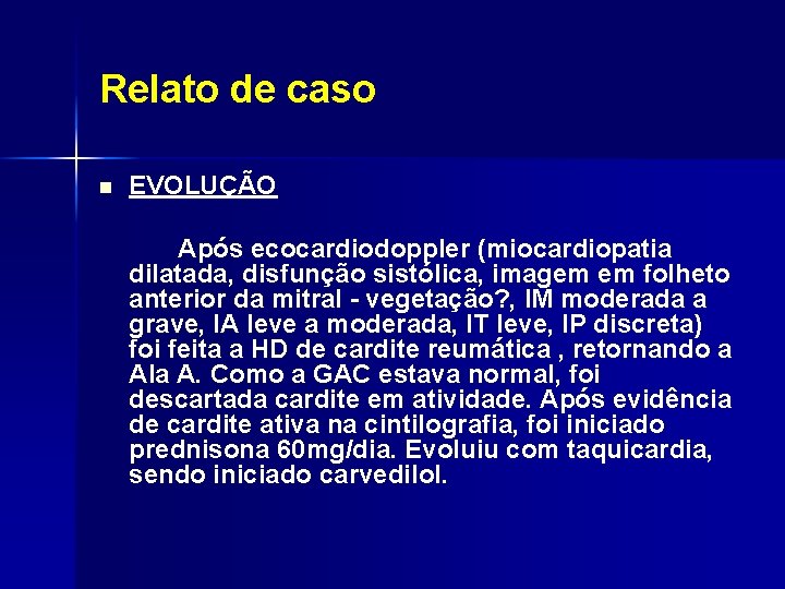 Relato de caso n EVOLUÇÃO Após ecocardiodoppler (miocardiopatia dilatada, disfunção sistólica, imagem em folheto