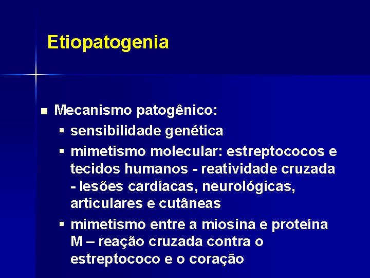 Etiopatogenia n Mecanismo patogênico: § sensibilidade genética § mimetismo molecular: estreptococos e tecidos humanos