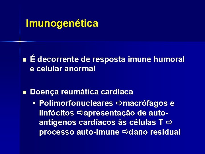 Imunogenética n É decorrente de resposta imune humoral e celular anormal n Doença reumática