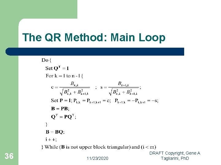 The QR Method: Main Loop 36 11/23/2020 DRAFT Copyright, Gene A Tagliarini, Ph. D