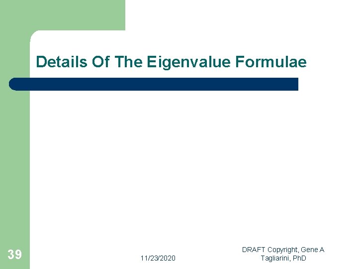 Details Of The Eigenvalue Formulae 39 11/23/2020 DRAFT Copyright, Gene A Tagliarini, Ph. D