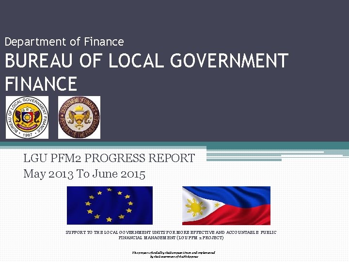 Department of Finance BUREAU OF LOCAL GOVERNMENT FINANCE LGU PFM 2 PROGRESS REPORT May