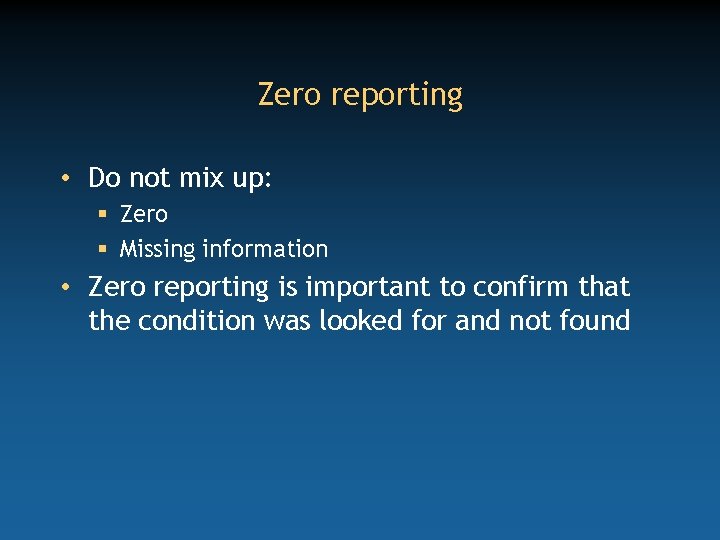 Zero reporting • Do not mix up: § Zero § Missing information • Zero