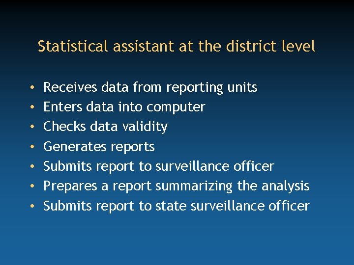 Statistical assistant at the district level • • Receives data from reporting units Enters