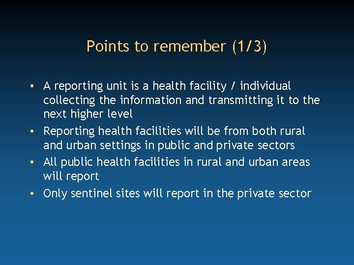 Points to remember (1/3) • A reporting unit is a health facility / individual