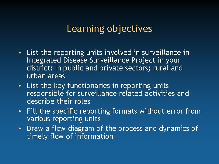 Learning objectives • List the reporting units involved in surveillance in Integrated Disease Surveillance