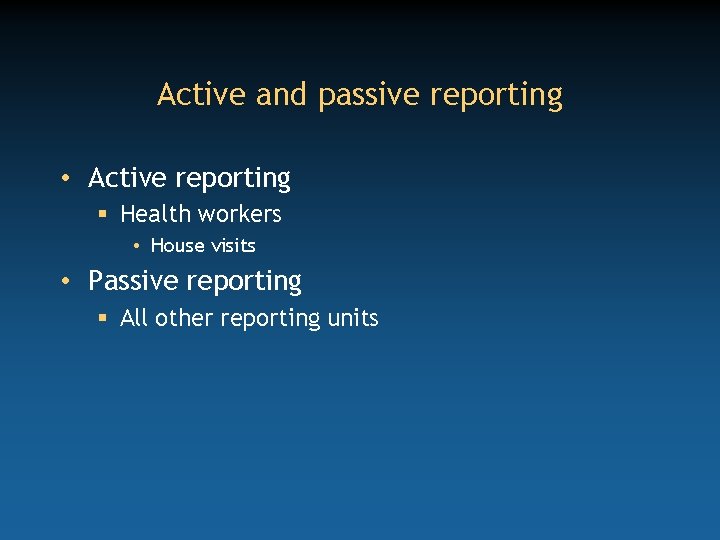 Active and passive reporting • Active reporting § Health workers • House visits •