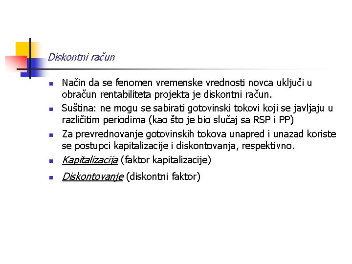 Diskontni račun n Način da se fenomen vremenske vrednosti novca uključi u obračun rentabiliteta