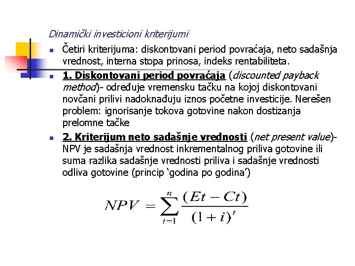 Dinamički investicioni kriterijumi n n n Četiri kriterijuma: diskontovani period povraćaja, neto sadašnja vrednost,