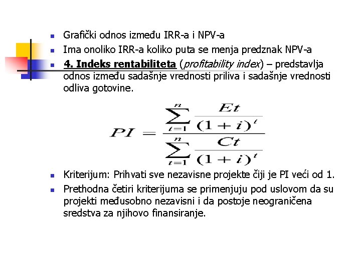 n n n Grafički odnos između IRR-a i NPV-a Ima onoliko IRR-a koliko puta