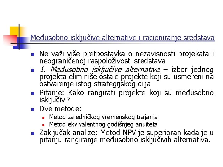 Međusobno isključive alternative i racioniranje sredstava n n Ne važi više pretpostavka o nezavisnosti