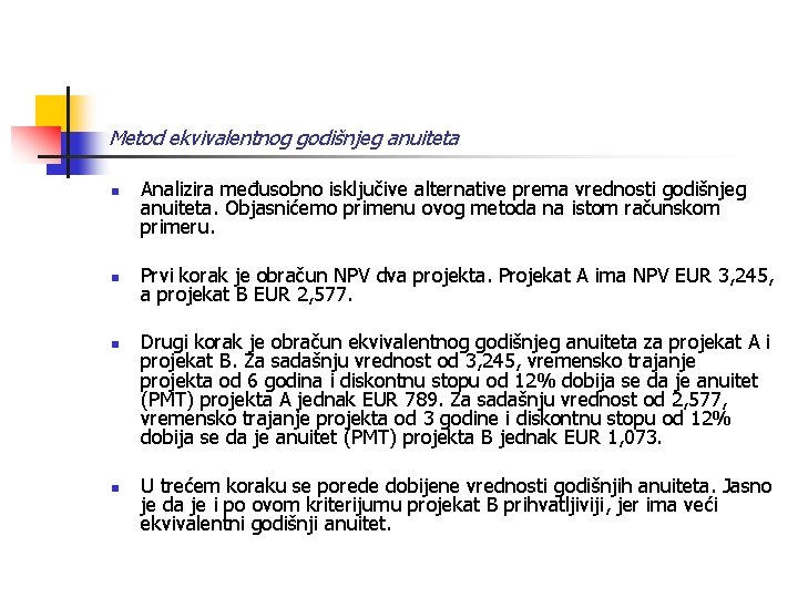 Metod ekvivalentnog godišnjeg anuiteta n n Analizira međusobno isključive alternative prema vrednosti godišnjeg anuiteta.