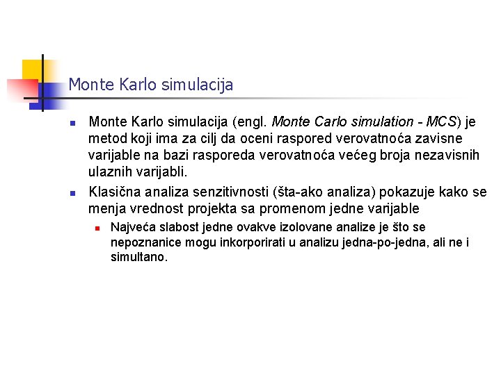 Monte Karlo simulacija n n Monte Karlo simulacija (engl. Monte Carlo simulation - MCS)