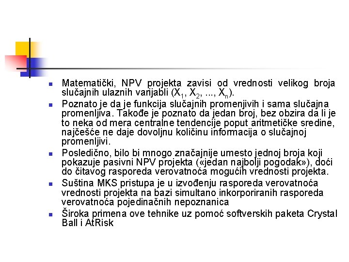 n n n Matematički, NPV projekta zavisi od vrednosti velikog broja slučajnih ulaznih varijabli