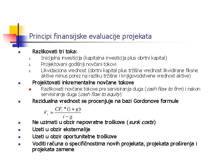 Principi finansijske evaluacije projekata Razlikovati tri toka: n 1. 2. 3. Projektovati inkrementalne novčane