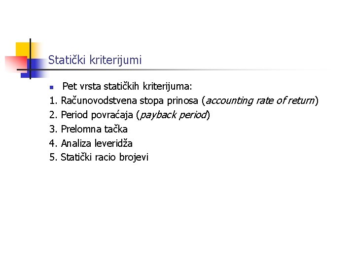 Statički kriterijumi n 1. 2. 3. 4. 5. Pet vrsta statičkih kriterijuma: Računovodstvena stopa