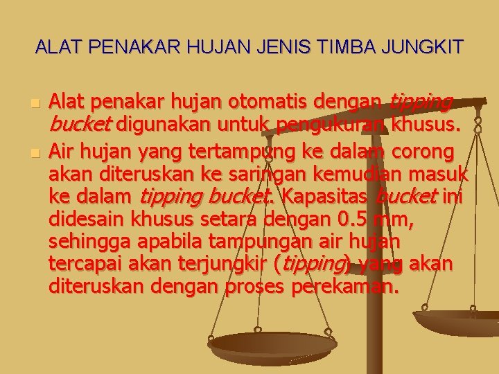 ALAT PENAKAR HUJAN JENIS TIMBA JUNGKIT n n Alat penakar hujan otomatis dengan tipping