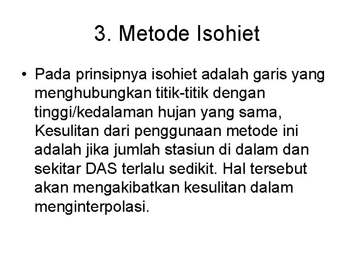 3. Metode Isohiet • Pada prinsipnya isohiet adalah garis yang menghubungkan titik-titik dengan tinggi/kedalaman