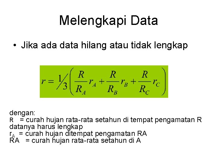 Melengkapi Data • Jika ada data hilang atau tidak lengkap dengan: R = curah