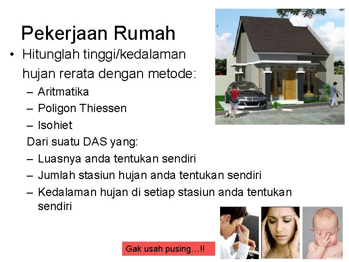 Pekerjaan Rumah • Hitunglah tinggi/kedalaman hujan rerata dengan metode: – Aritmatika – Poligon Thiessen