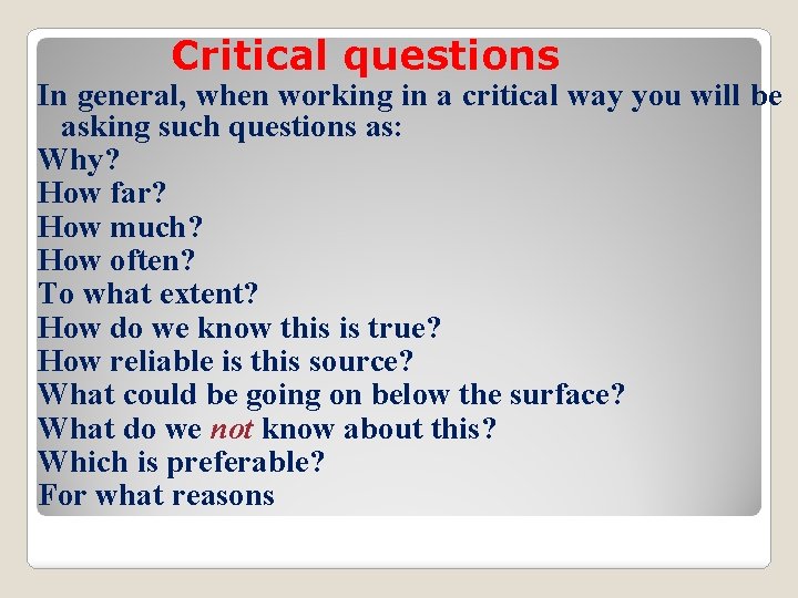 Critical questions In general, when working in a critical way you will be asking