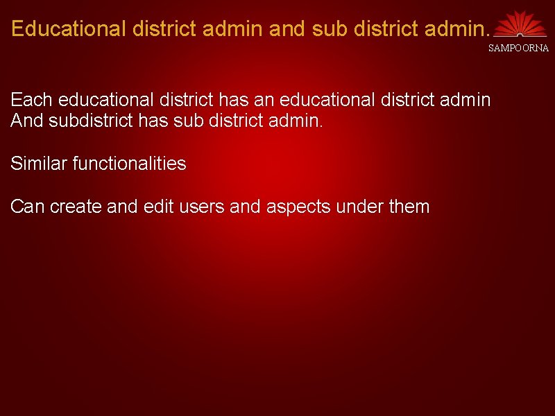 Educational district admin and sub district admin. SAMPOORNA Each educational district has an educational