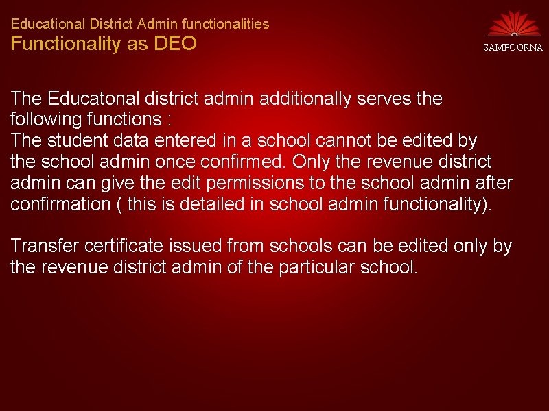 Educational District Admin functionalities Functionality as DEO SAMPOORNA The Educatonal district admin additionally serves