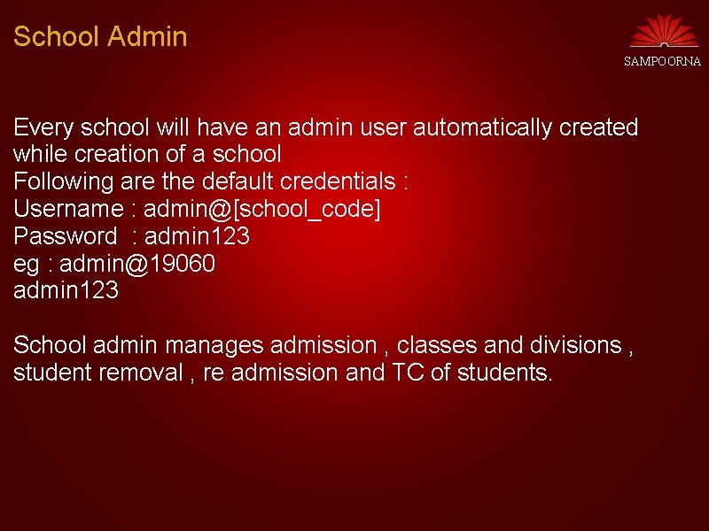 School Admin SAMPOORNA Every school will have an admin user automatically created while creation