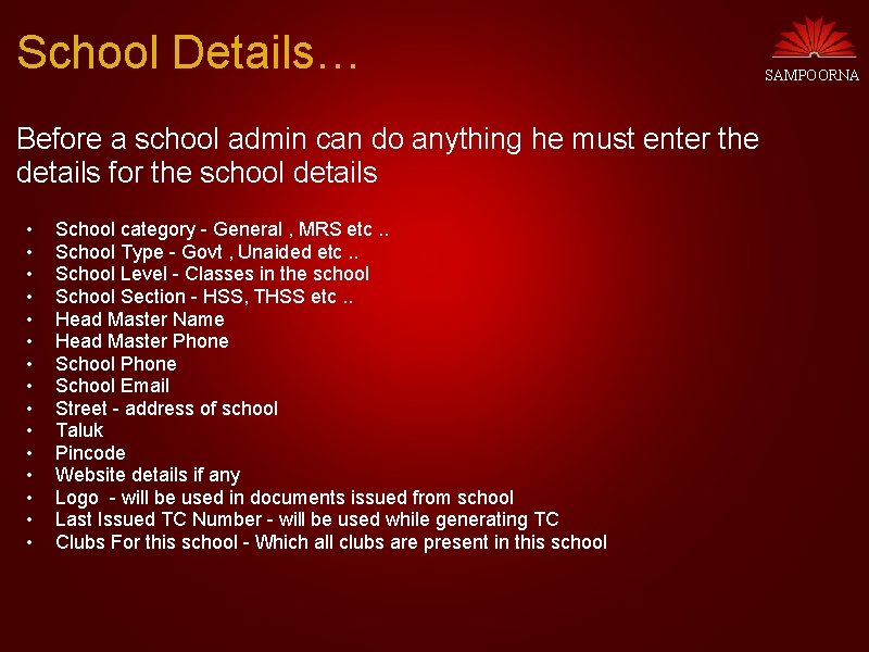 School Details… SAMPOORNA Before a school admin can do anything he must enter the