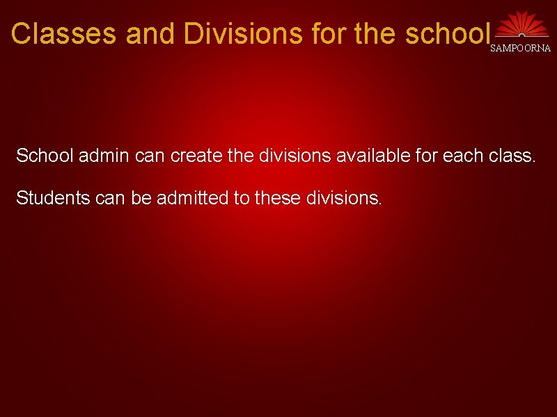 Classes and Divisions for the school SAMPOORNA School admin can create the divisions available