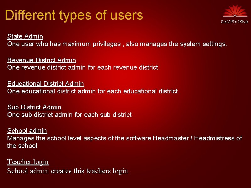Different types of users SAMPOORNA State Admin One user who has maximum privileges ,