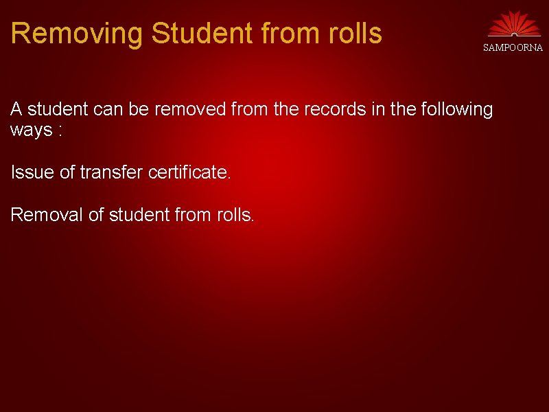 Removing Student from rolls SAMPOORNA A student can be removed from the records in