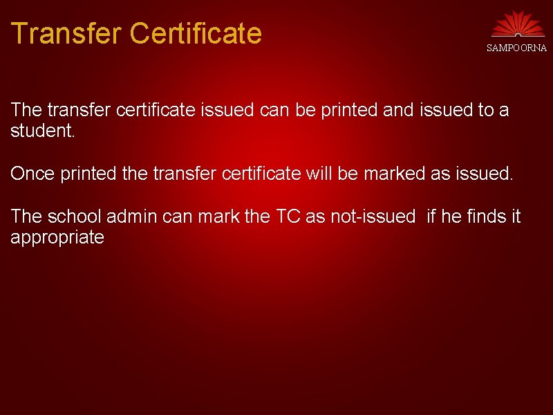 Transfer Certificate SAMPOORNA The transfer certificate issued can be printed and issued to a