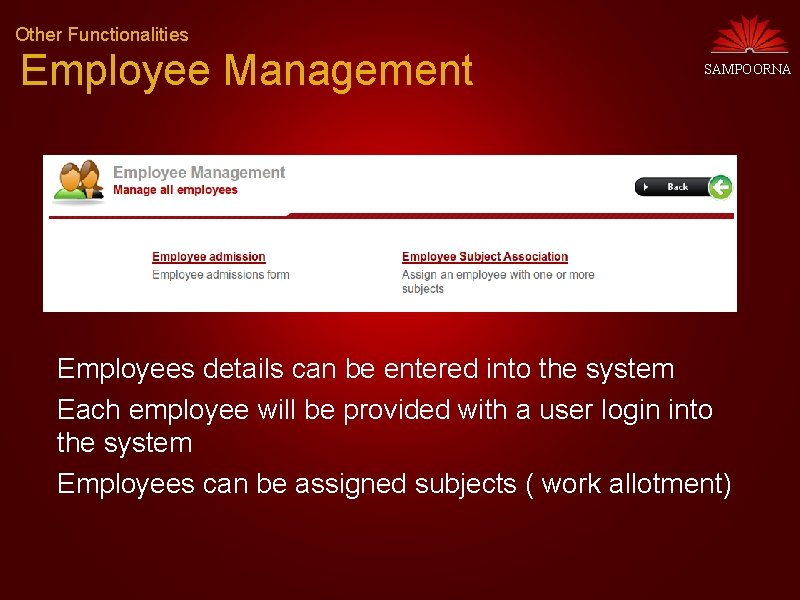 Other Functionalities Employee Management SAMPOORNA Employees details can be entered into the system Each