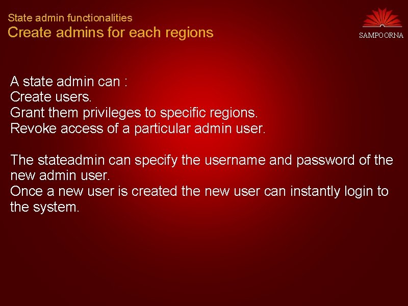 State admin functionalities Create admins for each regions SAMPOORNA A state admin can :