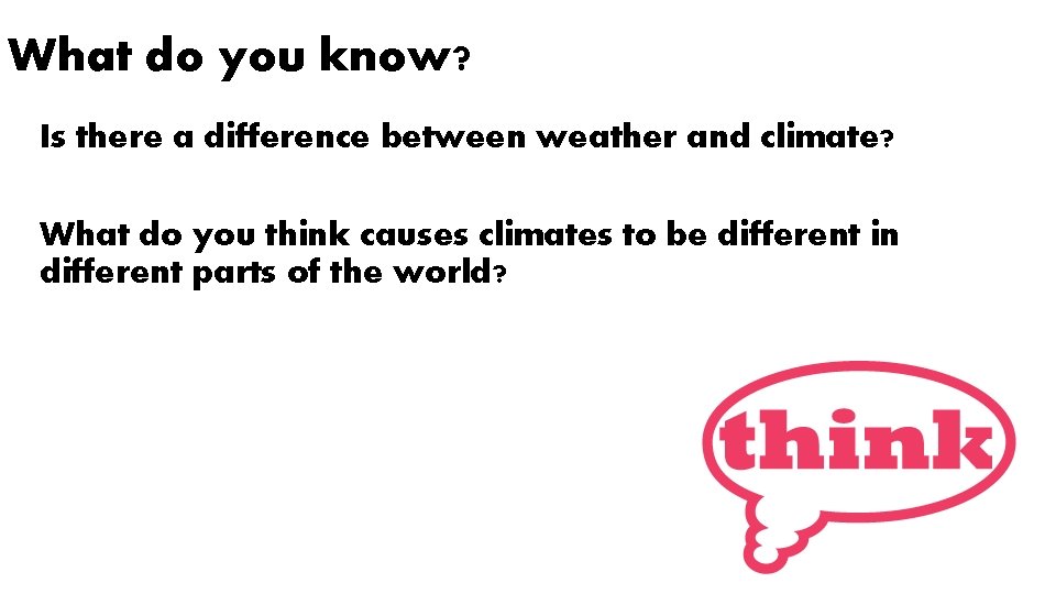 What do you know? Is there a difference between weather and climate? What do