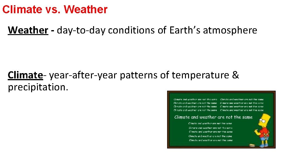 Climate vs. Weather - day-to-day conditions of Earth’s atmosphere Climate- year-after-year patterns of temperature