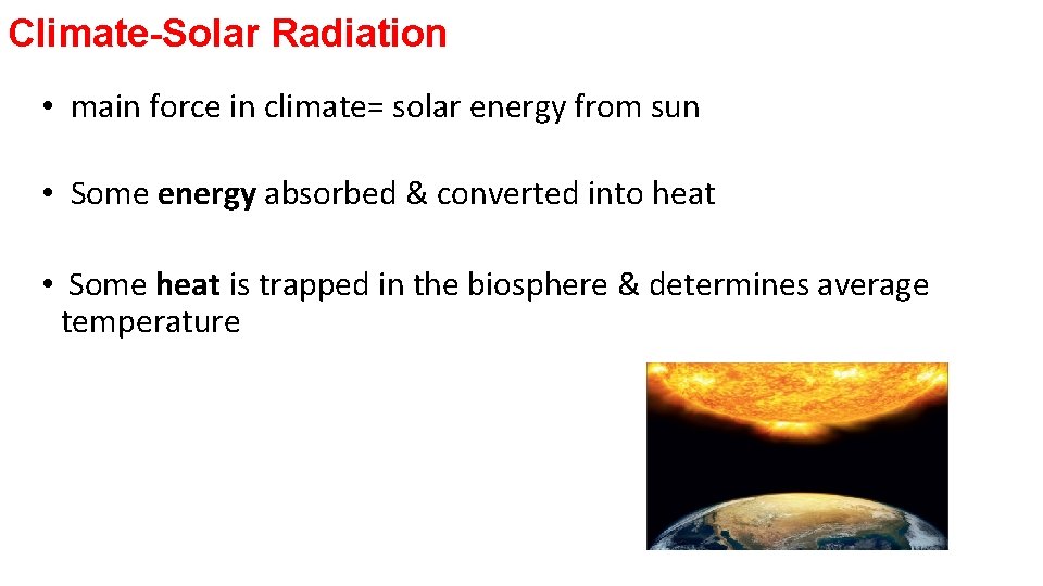 Climate-Solar Radiation • main force in climate= solar energy from sun • Some energy