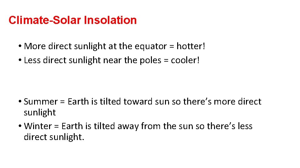 Climate-Solar Insolation • More direct sunlight at the equator = hotter! • Less direct