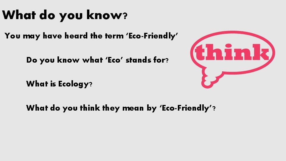 What do you know? You may have heard the term ‘Eco-Friendly’ Do you know