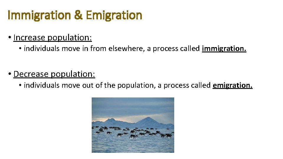 Immigration & Emigration • Increase population: • individuals move in from elsewhere, a process