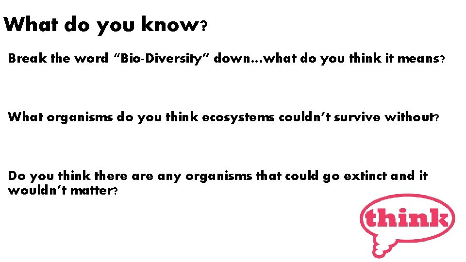 What do you know? Break the word “Bio-Diversity” down…what do you think it means?
